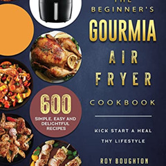 Access EBOOK 💗 The Beginner's Gourmia Air Fryer Cookbook: 600 Simple, Easy and Delig