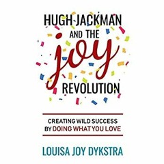 Download ⚡️ Book Hugh Jackman and the Joy Revolution Creating Wild Success By Doing What You Lov