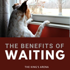 The Benefit Of Waiting