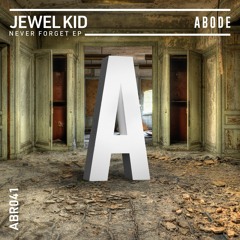 Jewel Kid - Never Forget [ABODE]