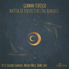 PREMIERE: German Tedesco - Matter of Perspective (Julian Liander & Mauro Masi Remix) [AMITABHA]