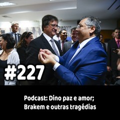 227 - Podcast: Dino paz e amor; Brakem e outras tragédias