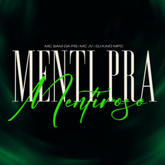 MENTIR PRA MENTIROSO - MC SAM DA PS, MC JV & DJ KAIO MPC