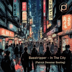 Basstripper - In The City (Patrick Diessner Bootleg)