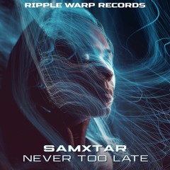 SAMXTAR - Never Too Late (Ripple Warp Records) RW010