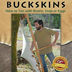 ACCESS EPUB 💏 Deerskins into Buckskins: How to Tan with Brains, Soap or Eggs; 2nd Ed