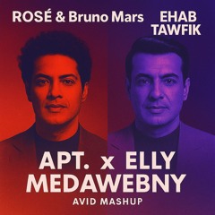 ROSÉ & Bruno Mars, Ehab Tawfik - APT. x Elly Medawebny (AVID MASHUP)