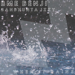 Bme Benji x Bandhunta Izzy- When It Rains