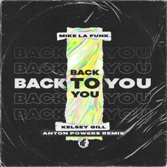 Mike La Funk & Kelsey Gill - Back To You (Anton Powers Remix)