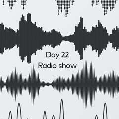 Day 22 Radio Show Podcast