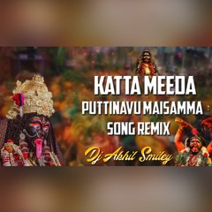 KATTA MEEDA PUTTINAVU MAISAMMA SONG [2023 BONALU SPL] REMIX-DJ AKHIL SMILEY.mp3