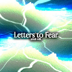 letters to fear ( smoli edit ) -  Free Download
