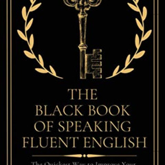 READ PDF ☑️ The Black Book of Speaking Fluent English: The Quickest Way to Improve Yo