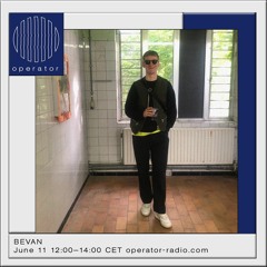 BEVAN Show 16 @ Operator Radio (June 2022)
