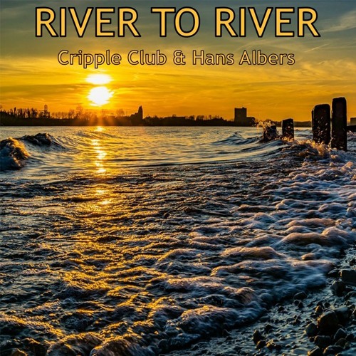 RIVER TO RIVER - CRIPPLE CLUB & HANS ALBERS