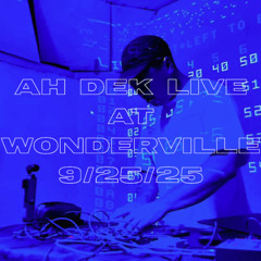 ah dek live at wonderville 9/25/25 (2xM8 liveset)