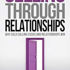Access EBOOK 📦 Selling Through Relationships: Why Cold Calling Sucks and Relationshi