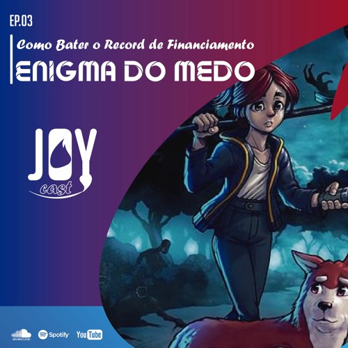 Stream JoyCast 03 - O Enigma Do Medo - O Jogo Que Bateu Record Em  Financiamento! by JoyCast