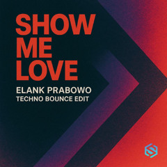 Show Me Love - Elank Prabowo (Techno Bounce Edit)