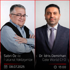 Dr. İdris Demirhan – Sabri Öz ile Fütürist Yaklaşımlar