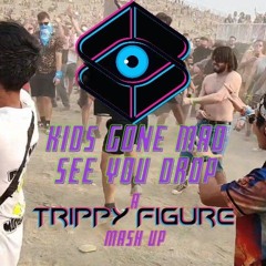 Kids Gone Mad x SEE YOU DROP (Trippy Figure mash-up)