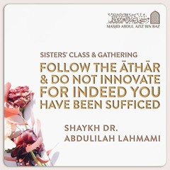 Follow the Athar and Do not Innovate - Shaykh (Dr.) Abdulilah Lahmami
