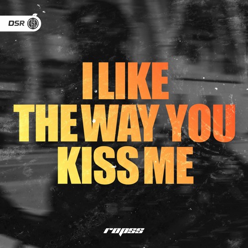 I Like The Way You Kiss Me (r0pss HardTekk)[OUT ON SPOTIFY]