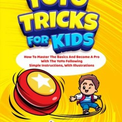 Read [EPUB KINDLE PDF EBOOK] YoYo Tricks For Kids: How To Master The Basics And Becom