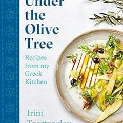 [Access] [KINDLE PDF EBOOK EPUB] Under the Olive Tree: Recipes from my Greek Kitchen