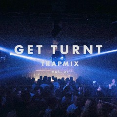 "GET TURNT" | trapmix vol. 01