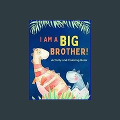 Read Ebook ✨ I am a Big Brother Activity and Coloring Book: Gift Book that Explores the Role of an