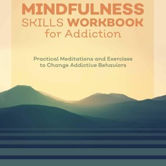 ⭐ PDF KINDLE ❤ Mindfulness Skills Workbook for Addiction: Practical Me