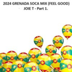 2024 GRENADA SOCA MIX (FEEL GOOD) - Part 1