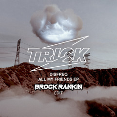 All My Friends -Disfreq (Brock Rankin Edit)