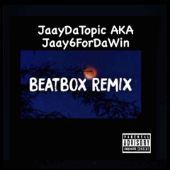 BeatBox Remix X JaayDaTopic X Jaay6ForDaWin