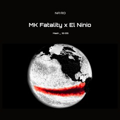 MK Fatality x El Ninio  / NA•RO Mash