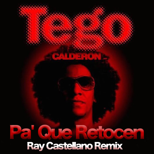 Tego Calderon - Pa Que Retocen (Ray Castellano Remix)