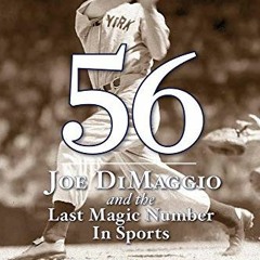 download PDF 📝 56: Joe DiMaggio and the Last Magic Number in Sports by  Kostya Kenne