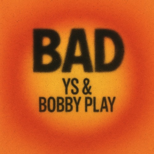 BAD (rework) - YS & Bobby Play