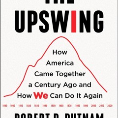 READ ⚡  DOWNLOAD The Upswing How America Came Together a Century Ago and How We Can Do It Again