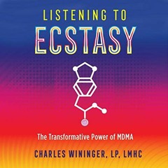 [Get] EPUB KINDLE PDF EBOOK Listening to Ecstasy: The Transformative Power of MDMA by