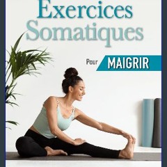 [ebook] read pdf ⚡ Exercices Somatiques pour Maigrir: 10 minutes par jour pour libérer le stress e