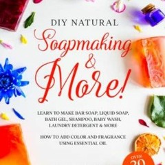 DIY Natural Soapmaking & More!: Learn to Make Bar soap, Liquid Soap, Bath Gel, S