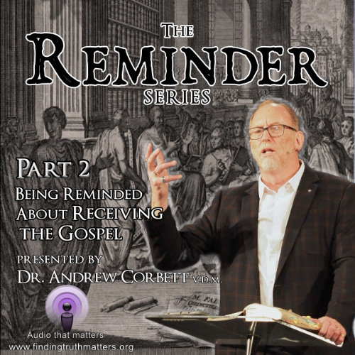 Reminder Series - Part 02 - A Reminder About Receiving the Gospel