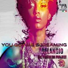 You got me screaming/Delangio-THE PANTHEON PROJECT