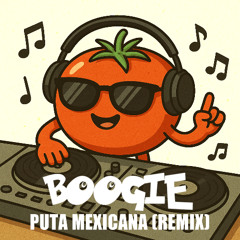 Puta Mexicana 토마토 (BOOGIE Remix)***FREE DOWNLOAD***