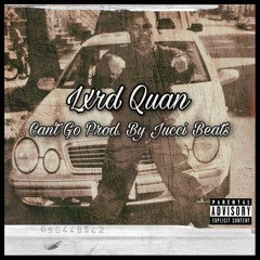 Lxrd Quan- Can't Go (Prod. By Jucci Beats)