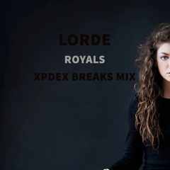 Lorde - Royals (XPDEX Breaks Remix) [FREE DOWNLOAD]