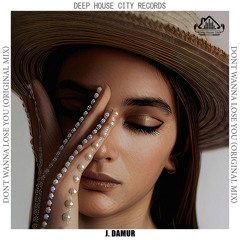 J. Damur - Dont Wanna Lose You (Original Mix) [DeepHouseCity Records]