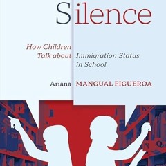 ✔read❤ Knowing Silence: How Children Talk about Immigration Status in School